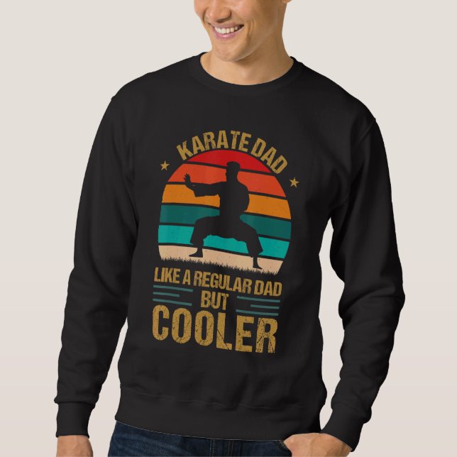 Karate Dad Like A Regular Dad But Cooler Fathers D Sweatshirt (Front)