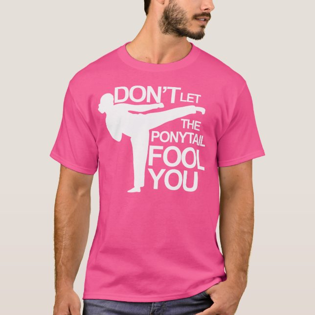 Karate 	 Don'T Let The Ponytail Fool You Shirt (Front)