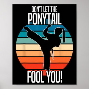 Karate Girl - Dont Let The Ponytail Fool You Funny Poster