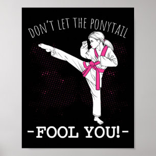 Karate Girl Thai Taekwondo Don't Let The Ponytail Poster