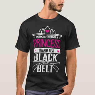 Karate Girls Forget Princess Be a Black Belt T-Shirt