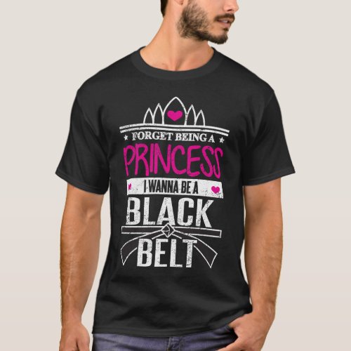 Karate Girls Forget Princess Be a Black Belt T_Shirt