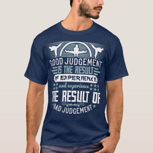 Karate Good judgement is the result of experience T_Shirt