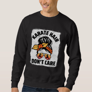 Karate Hair Don t Care Women Sports Fighting Girl Sweatshirt
