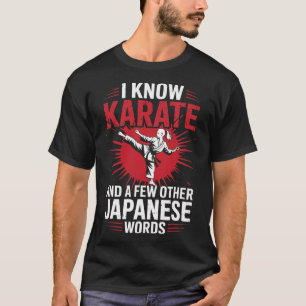 Karate I Know Karate And A Few Other Japanese Word T-Shirt