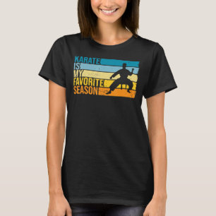Karate Is My Favorite Season For Karateka T-Shirt