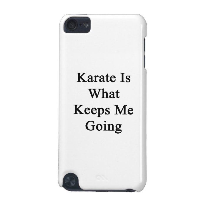 Karate Is What Keeps Me Going iPod Touch 5G Covers