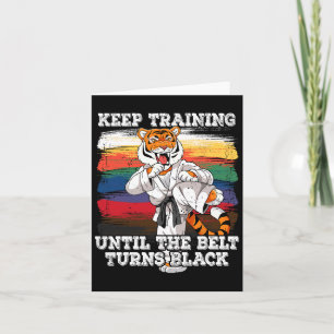 Karate Keep Training Until The Belt Turns Black Card