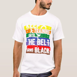Karate Keep Training Until The Belt Turns Black Gi T-Shirt