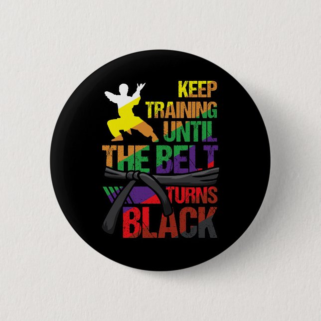 Karate Keep Training Until The Belt Turns Black Ma Button (Front)