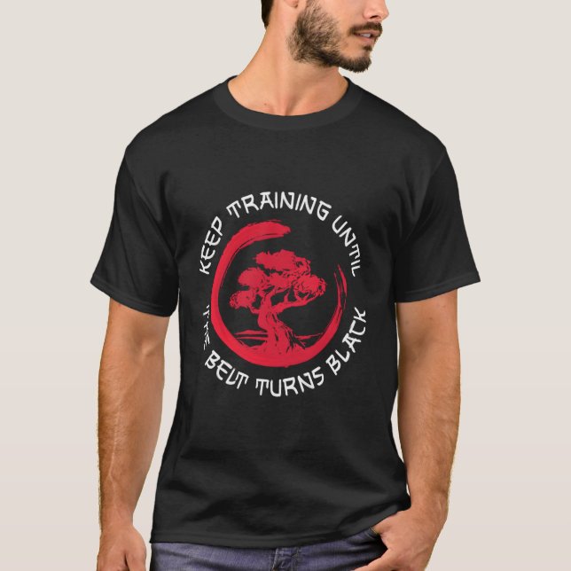 Karate Keep Training Until The Belt Turns Black T-Shirt (Front)