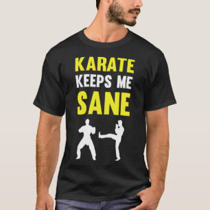 Karate Keeps Me Sane I Karate T-Shirt