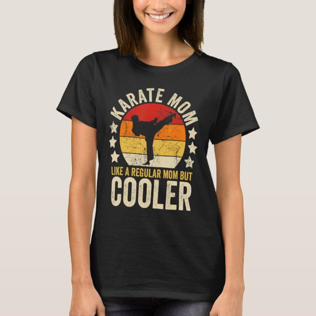 Karate Mom Like A Regular Mom But Cooler Mother's  T-Shirt (Front)