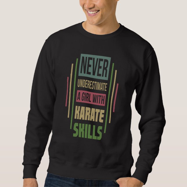 Karate Skills Never Underestimate A Girl Sweatshirt (Front)