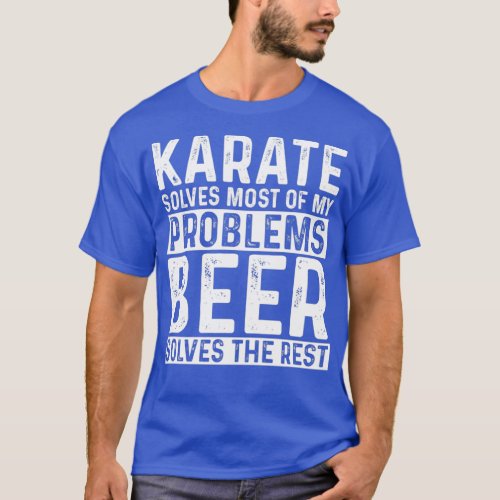 Karate Solves Most Of My Problems Beer Solves The  T_Shirt