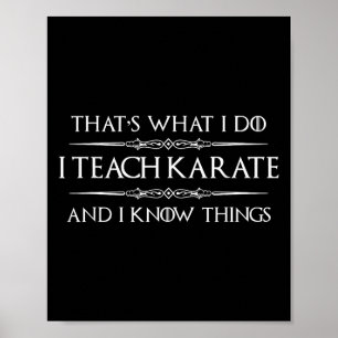 Karate Teacher - I Teach Karate And I Know Things  Poster