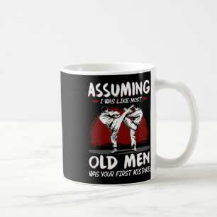 Karate Uming I Was Like Most Old Men Was First Mis Coffee Mug