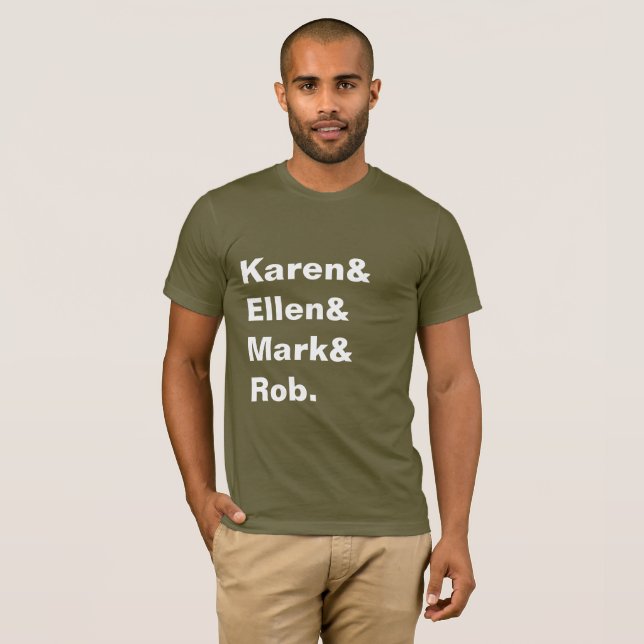 Karen&Ellen&Mark&Rob Men's Tee (Front Full)