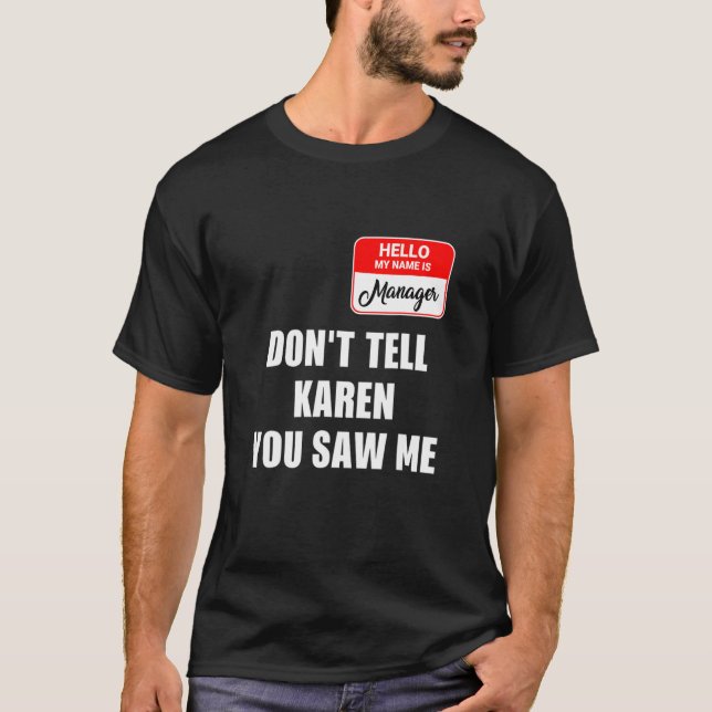 Karen Halloween Costume Don't Tell Karen You Saw M T-Shirt (Front)