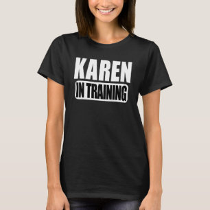 Karen In Training Karen For Women T-Shirt