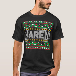 Karen Meme Name Humor Ugly XMas Funny Christmas Gi T-Shirt