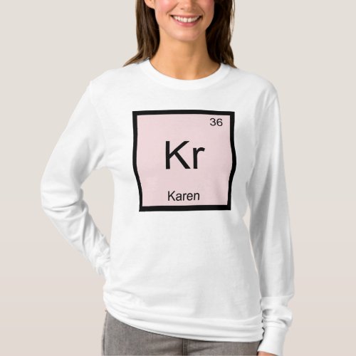 Karen  Name Chemistry Element Periodic Table T_Shirt