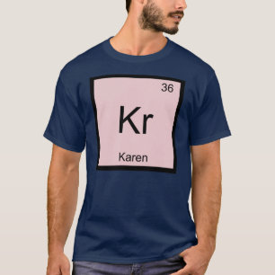 Karen  Name Chemistry Element Periodic Table T-Shirt