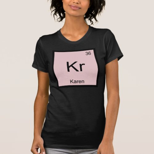 Karen  Name Chemistry Element Periodic Table T_Shirt