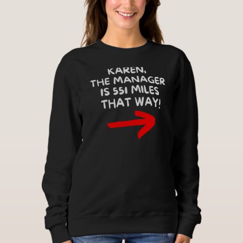 Karen The Manager Is That Way Sweatshirt