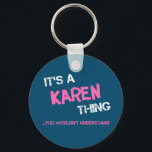 Karen thing you wouldn't understand name keychain<br><div class="desc">It's a Karen thing you wouldn't understand -  first name typography in bright hot pink font in painted brush strokes and distressed stencil graffiti style lettering.</div>
