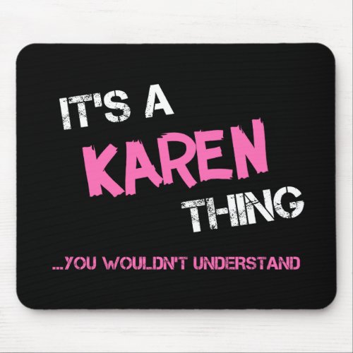 Karen thing you wouldnt understand name mouse pad