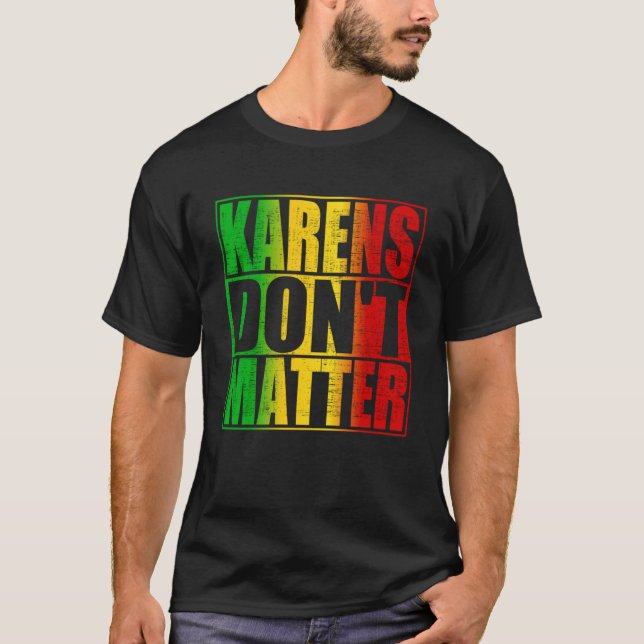 Karens Don t Matter T-Shirt (Front)