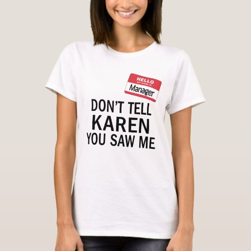 Karens Manager Costume Dont tell her you saw me T_Shirt