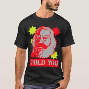 Karl Marx I Told You Communism Communist Capital T-Shirt