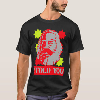 Karl Marx I Told You Communism Communist Capital T-Shirt