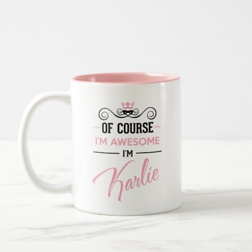 Karlie Of Course Im Awesome Name Two_Tone Coffee Mug