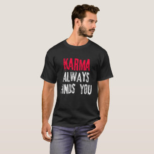 Karma Always Finds You T-Shirt