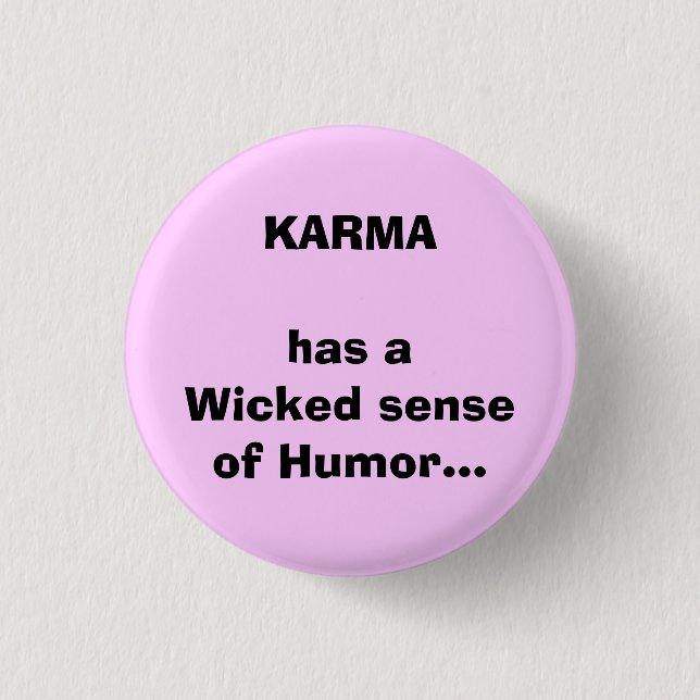 KARMA has aWicked senseof Humor... Pinback Button (Front)