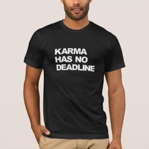 Karma has no deadline T-Shirt