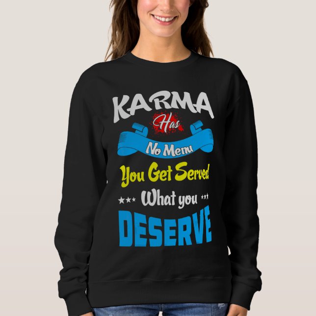 Karma Has No Menu Get Served What Deserve  Quote   Sweatshirt (Front)