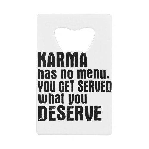 Karma Has No Menu You Get Served What You Deserve Credit Card Bottle Opener