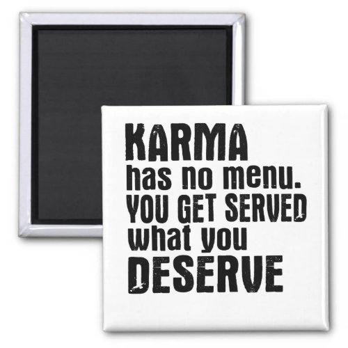 Karma Has No Menu You Get Served What You Deserve Magnet