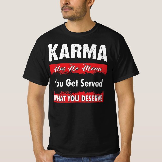 Karma Has NO Menu You Get Served What you Deserve T-Shirt (Front)