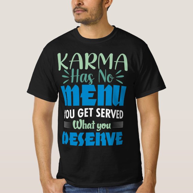 Karma Has NO Menu You Get Served What you Deserve T-Shirt (Front)