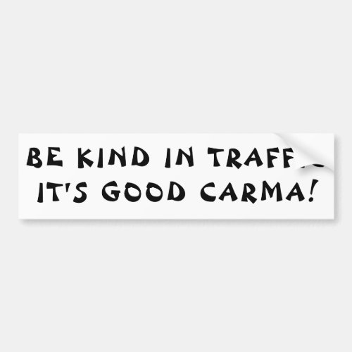 Karma in Traffic is Good Carma Bumper Sticker