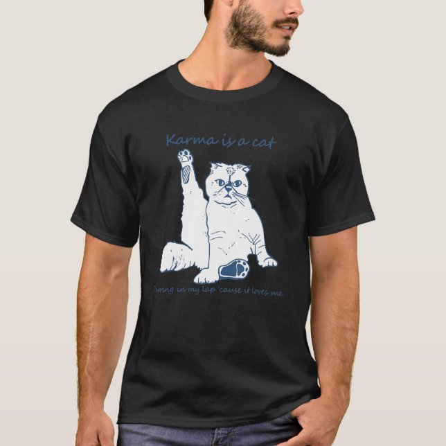 Karma Is A Cat Purring In My Lap 'Cause It Loves M T-Shirt (Front)