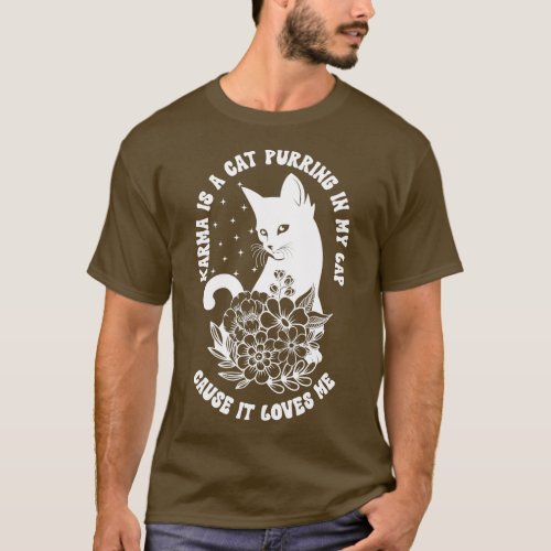 Karma Is A Cat Purring In My Lap Cause It Loves Me T_Shirt