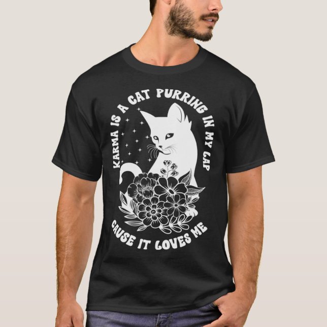 Karma Is A Cat Purring In My Lap Cause It Loves Me T-Shirt (Front)