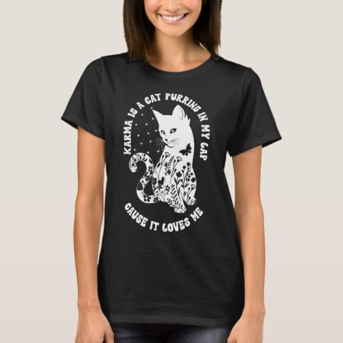 Karma Is A Cat Purring In My Lap Cause It Loves Me T_Shirt