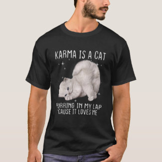Karma is a Cat Purring in My Lap Cause It s Love T-Shirt